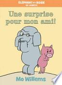 Éléphant et Rosie : une Surprise Pour Mon Ami!