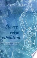 Élevez votre vibration