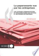 Éliminer la paperasserie La paperasserie vue par les entreprises Les charges administratives et règlementaires des petites et moyennes entreprises