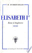 Élisabeth Iere, reine d'Angleterre, 1533-1603