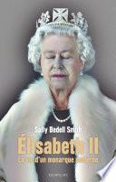 Elisabeth II. La vie d'un monarque moderne