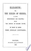 Elizabeth; Or, The Exiles of Siberia. A Tale, Founded on Facts. From the French of Madame Cottin. To which is Added The Indian Cottage
