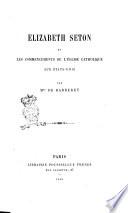 Elizabeth Seton et les commencements de l'eglise catholique aux Etats-Unis par m.me De Barberey
