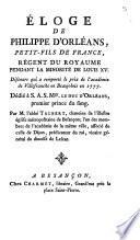 Éloge de Philippe d'Orléans, petit-fils de France, regent du royaume pendant la minorité de Louis 15. Discours qui a remporté le prix de l'académie de Villefranche en Beaujolois en 1777. Dédié à S.A.S.Mgr. le duc d'Orléans,... Par M. L'abbé Talbert, chanoine de l'illustre église métropolitaine de Besançon; ..