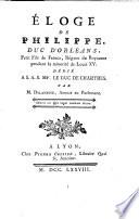 Éloge de Philippe, duc d'Orléans, petit fils de France, régent du Royaume pendant la minorité de Louis 15. Dédié a A.A.S.Mgr. Le duc de Chartres. par M. Delandine, avocat au Parlement