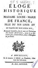 Eloge historique de Madame Louise-Marie de France, fille du roi Louis XV et tante du roi Louis XVI, religieuse carmélite, sous le nom de Thérèse de Saint Augustin, morte le 23 décembre 1787, à Saint-Denis, dans le monastère de son ordre