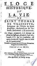 Eloge historique ou La vie de Saint Thomas de Villeneuve, Religieux de l'Ordre de Saint Augustin, Archevesque de Valence, surnommé l'Aumosnier. Les Eloges prononcez à sa loüange en forme de suffrages, devant le Pape Alexandre VII... Avec la Bulle de sa Canonization. Traduits en François par le P. Claude Maimbourg,...