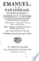 Emanuel, ou Paraphrase évangélique, comprenant l'histoire & la doctrine des quatre evangiles de Jesus-Christ Notre-Seigneur ...