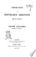 Emigration à la République argentine (Rio de La Plata) Colonie Alexandra province de Santa Fé