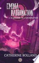 Emma Paddington (tome 5) : Le gouffre de l'abomination