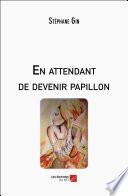 En attendant de devenir papillon