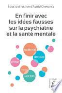 En finir avec les idées fausses sur la psychiatrie et la santé mentale