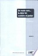 En route vers... le DELF B1 scolaire et junior : tout pour réussir l'examen