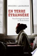 En terre étrangère. Vies d'immigrés du Sahel en Île-de-France