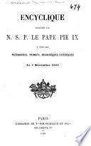Encyclique adressée par N. S. P. le pape Pie ix à tous les patriarches, primats, archevêques et évéques le 8 décembre 1864