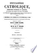 Encyclopédie catholique, répertoire universel et raisonné des sciences, des lettres, des arts et des métiers, formant une bibliothèque universelle, avec la biographie des hommes célèbres