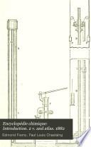 Encyclopédie chimique: Introduction. 2 v. and atlas. 1882