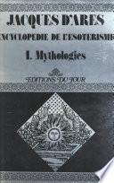 Encyclopédie de l'ésotérisme (1). Mythologies