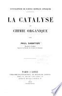 Encyclopédie de science chimique appliquée aux arts industriels: Sabatier, P. La catalyse en chimie organique. 1913
