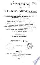 Encyclopédie des sciences médicales ou Traité général, méthodique et complet des diverses branches de l'art de guérir et collection des auteurs classiques