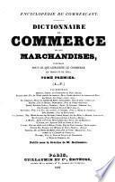 Encyclopédie du commerçant dictionnaire du commerce et des marchandises, contenant tout ce qui concerne le commerce de terre et de mer