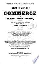 Encyclopédie du commerçant dictionnaire du commerce et des marchandises, contenant tout ce qui concerne le commerce de terre et de mer