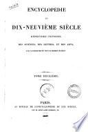 Encyclopedie du dix-neuvieme siecle repertoire universel des sciences, des lettres et des arts, avec la biographie de tous les hommes celebres. Tome premier [-vingt-sixieme]