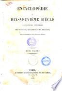 Encyclopedie du dix-neuvieme siecle repertoire universel des sciences, des lettres et des arts, avec la biographie de tous les hommes celebres. Tome premier [-vingt-sixieme]