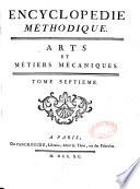 Encyclopédie méthodique. Arts et métiers mécaniques, dédiés et présentés à monsieur Le Noir, conseiller d'Etat, lieutenant général de police, &c