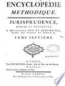Encyclopédie méthodique. Jurisprudence, dédiée et présentée a Monseigneur Hue de Miromesnil,...