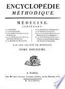 Encyclopédie méthodique. Médecine. Contenant, 1°. L'hygiène. 2°. La pathologie. 3°. La séméiotique & la nosologie... 9°. La biographie médicale, c'est-à-dire, les vies des médecins célèbres, avec des notices de leurs ouvrages. Par une société de médecins. Mise en ordre & publiée par M. Vicq d'Azyr...