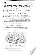 Encyclopédie, ou Dictionnaire raisonné des sciences, des arts et des métiers. Par une société de gens de lettres. Mis en ordre et publié par m. Diderot, ... and quant à la partie mathematique, par m. d'Alembert, ... Tome premier [-dix-septieme]