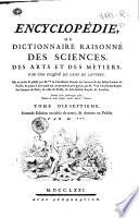 Encyclopédie, ou Dictionnaire raisonné des sciences, des arts et des métiers. Par une société de gens de lettres. Mis en ordre et publié par m. Diderot, ... and quant à la partie mathematique, par m. d'Alembert, ... Tome premier [-dix-septieme]