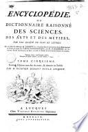 Encyclopédie, ou Dictionnaire raisonné des sciences, des arts et des métiers. Par une société de gens de lettres. Mis en ordre et publié par m. Diderot, ... and quant à la partie mathematique, par m. d'Alembert, ... Tome premier [-dix-septieme]