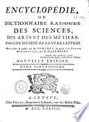 Encyclopédie ou dictionnaire raisonné des sciences, des arts et des métiers...par une Société de gens de lettres... mis en ordre et publié par M. Diderot ; et quant à la partie mathématique par M. d' Alembert