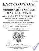 Encyclopédie ou dictionnaire raisonné des sciences, des arts et des métiers...par une Société de gens de lettres... mis en ordre et publié par M. Diderot ; et quant à la partie mathématique par M. d' Alembert
