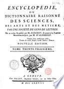 Encyclopédie ou dictionnaire raisonné des sciences, des arts et des métiers...par une Société de gens de lettres... mis en ordre et publié par M. Diderot ; et quant à la partie mathématique par M. d' Alembert