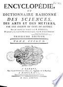 Encyclopédie ou dictionnaire raisonné des sciences, des arts et des métiers...par une Société de gens de lettres... mis en ordre et publié par M. Diderot ; et quant à la partie mathématique par M. d' Alembert