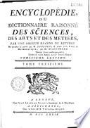 Encyclopédie ou dictionnaire raisonné des sciences, des arts et des métiers...par une Société de gens de lettres... mis en ordre et publié par M. Diderot ; et quant à la partie mathématique par M. d' Alembert
