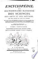 Encyclopédie, ou Dictionnaire raisonné des sciences, des arts et des métiers. Par une société de gens de lettres. Mis en ordre et publié par m. Diderot, ... & quant à la partie mathematique, par m. d'Alembert, ... Tome premier [-dix-septieme]