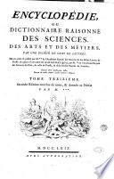 Encyclopédie, ou Dictionnaire raisonné des sciences, des arts et des métiers. Par une société de gens de lettres. Mis en ordre et publié par m. Diderot, ... & quant à la partie mathematique, par m. d'Alembert, ... Tome premier [-dix-septieme]