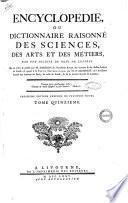 Encyclopedie, ou Dictionnaire raisonne des sciences, des arts et des metiers, par une societe de gens de lettres. Mis en ordre & publie par m. Diderot ... & quant a la partie mathematique, par m. D'Alembert ... Tome premier [-dix-septieme]