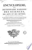 Encyclopedie, ou Dictionnaire raisonne des sciences, des arts et des metiers, par une societe de gens de lettres. Mis en ordre & publie par m. Diderot ... & quant a la partie mathematique, par m. D'Alembert ... Tome premier [-dix-septieme]