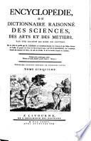 Encyclopédie, Ou Dictionnaire Raisonné Des Sciences, Des Arts Et Des Métiers, Par Une Société De Gens De Lettres. Mis en ordre & publié par M. Diderot ... & quant à la Partie Mathématique, par M. D'Alembert ... Troisiéme Édition Enrichie De Plusieurs Notes
