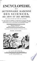 Encyclopédie, Ou Dictionnaire Raisonné Des Sciences, Des Arts Et Des Métiers, Par Une Société De Gens De Lettres. Mis en ordre & publié par M. Diderot ... & quant à la Partie Mathématique, par M. D'Alembert ... Troisiéme Édition Enrichie De Plusieurs Notes