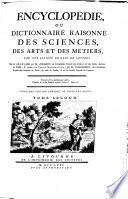 Encyclopédie, Ou Dictionnaire Raisonné Des Sciences, Des Arts Et Des Métiers, Par Une Société De Gens De Lettres. Mis en ordre & publié par M. Diderot ... & quant à la Partie Mathématique, par M. D'Alembert ... Troisiéme Édition Enrichie De Plusieurs Notes