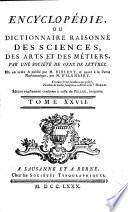 Encyclopédie, ou Dictionnaire raisonné des sciences, des arts et des métiers, par une Sociéte des gens de lettres. Mis en ordre and publié par M. Diderot; and quant a la partie mathématique, par M. D'Alembert. Tome premier [-36.]