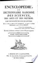 Encyclopédie, ou Dictionnaire raisonné des sciences, des arts et des métiers, par une Sociéte des gens de lettres. Mis en ordre and publié par M. Diderot; and quant a la partie mathématique, par M. D'Alembert. Tome premier [-36.]