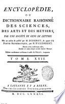 Encyclopédie, ou Dictionnaire raisonné des sciences, des arts et des métiers, par une Sociéte des gens de lettres. Mis en ordre & publié par M. Diderot; & quant a la partie mathématique, par M. D'Alembert. Tome premier [-36.]