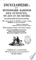 Encyclopédie, ou Dictionnaire raisonné des sciences, des arts et des métiers, par une Sociéte des gens de lettres. Mis en ordre & publié par M. Diderot; & quant a la partie mathématique, par M. D'Alembert. Tome premier [-36.]